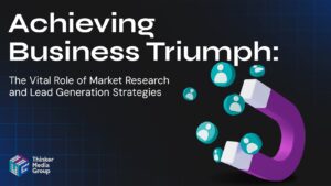 Read more about the article Achieving Business Triumph: The Vital Role of Market Research and Lead Generation Strategies