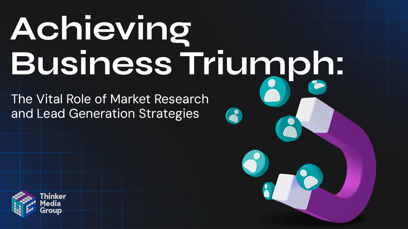 You are currently viewing Achieving Business Triumph: The Vital Role of Market Research and Lead Generation Strategies