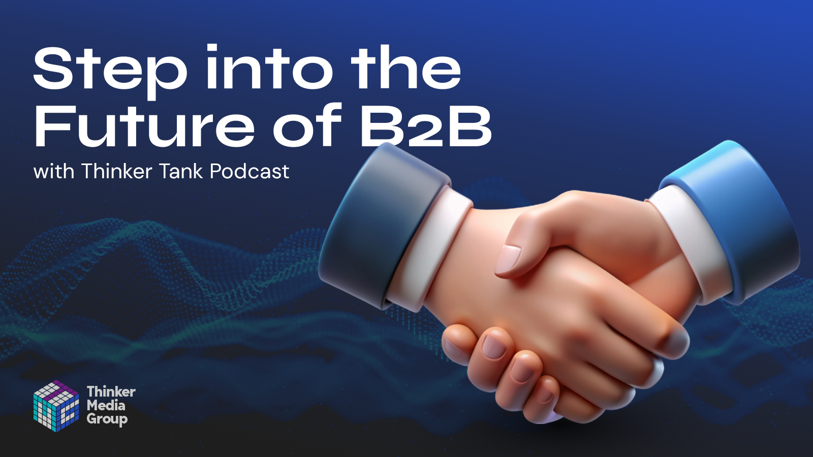 You are currently viewing Step into the Future of B2B with Thinker Tank Podcast